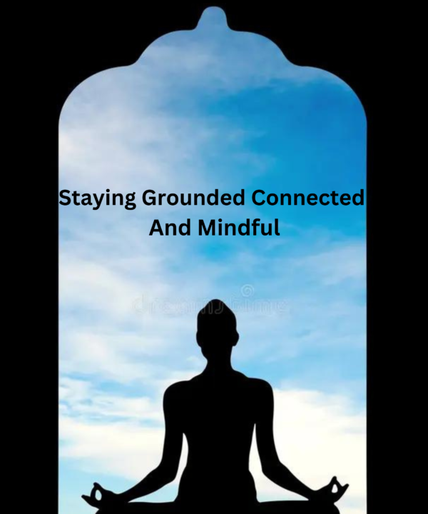 Staying Grounded Connected And Mindful